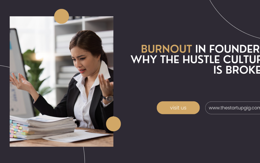 Burnout in Founders: Why the Hustle Culture is Broken